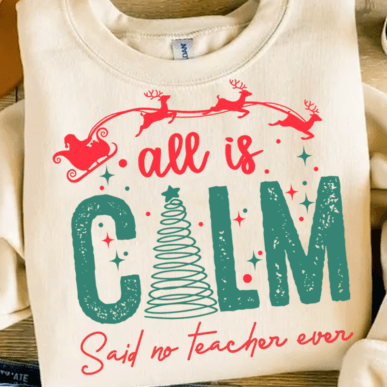 All Is Calm Said No Teacher Ever DTF Transfer