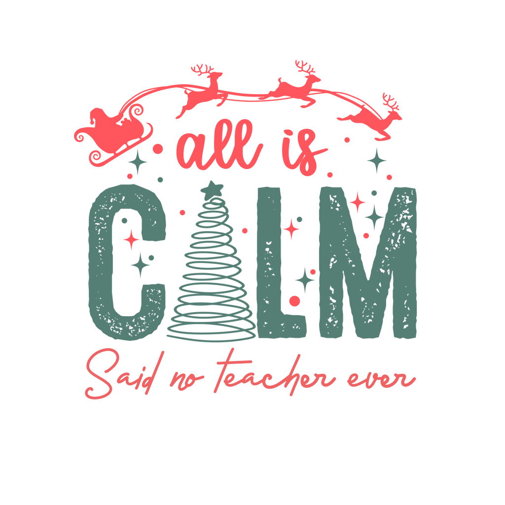 All Is Calm Said No Teacher Ever DTF Transfer